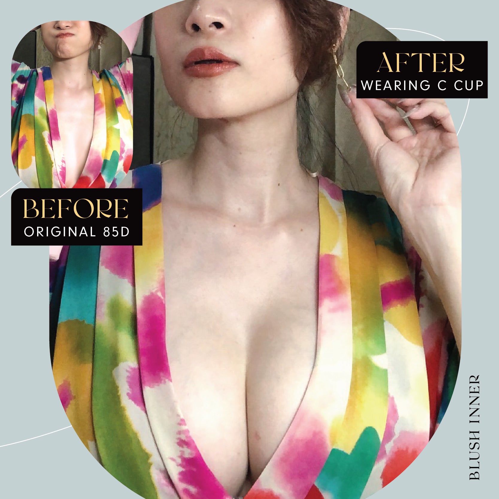 BEFORE 原本 85D;AFTER WEARING A CUP 變為 C CUP 效果示意,Blush Inner
