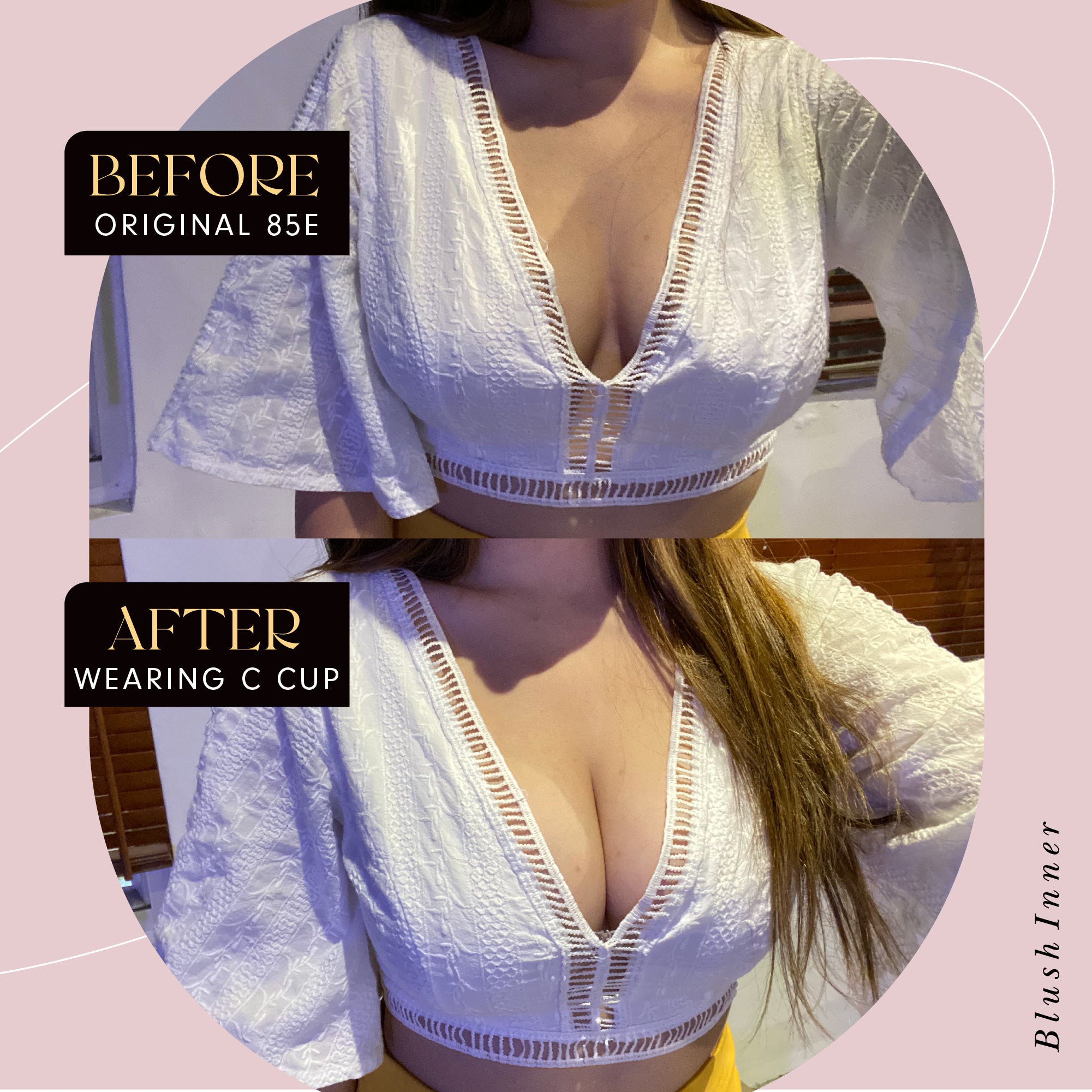 BEFORE 原本 85E；AFTER WEARING C CUP 穿上杯型後效果示意，Blush Inner