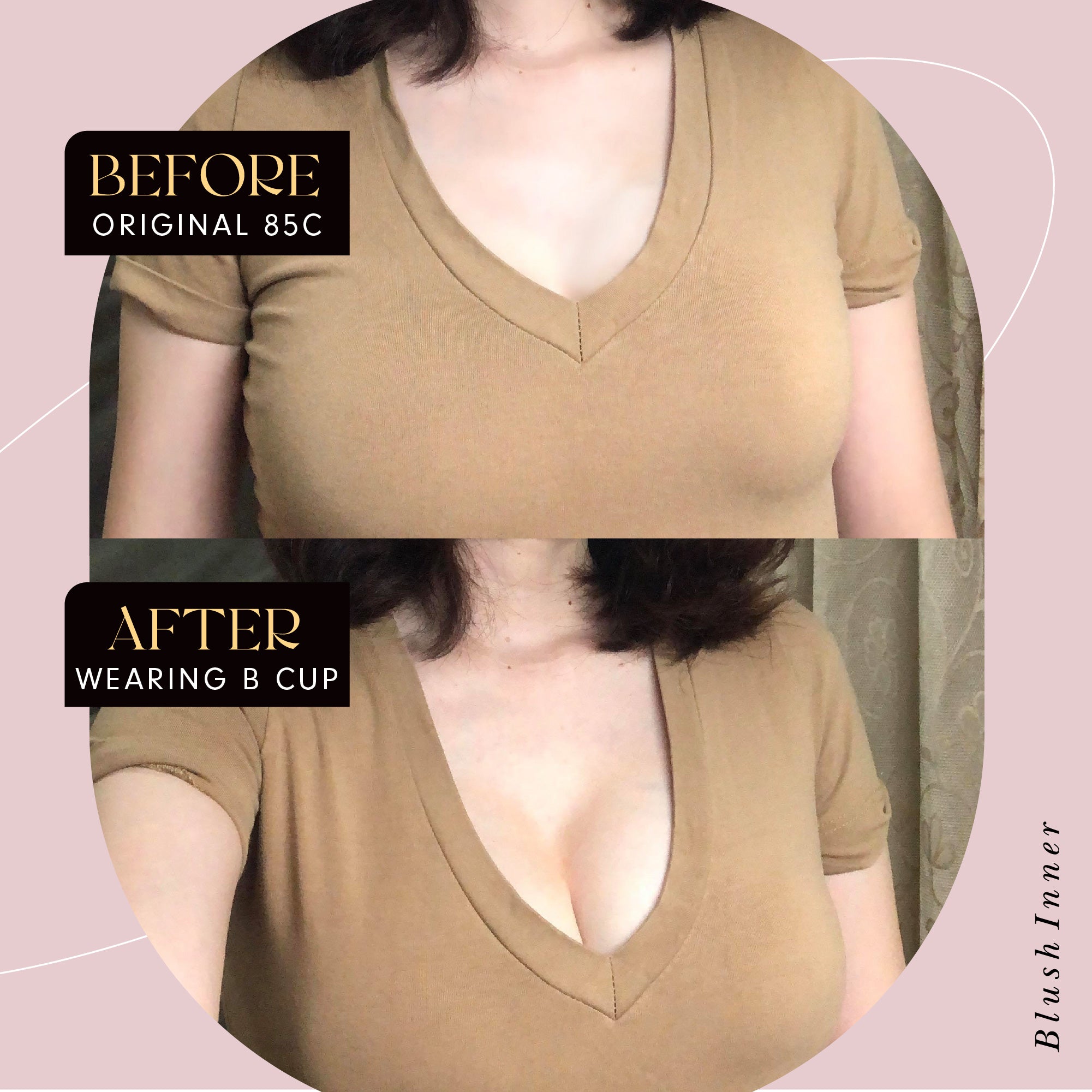 BEFORE 原本 85C；AFTER WEARING B CUP 穿上杯型後效果示意，Blush Inner